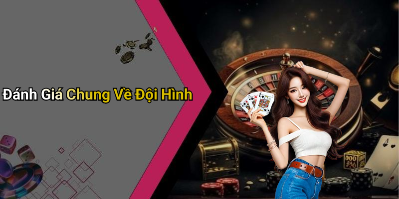 Đánh Giá Chung Về Đội Hình